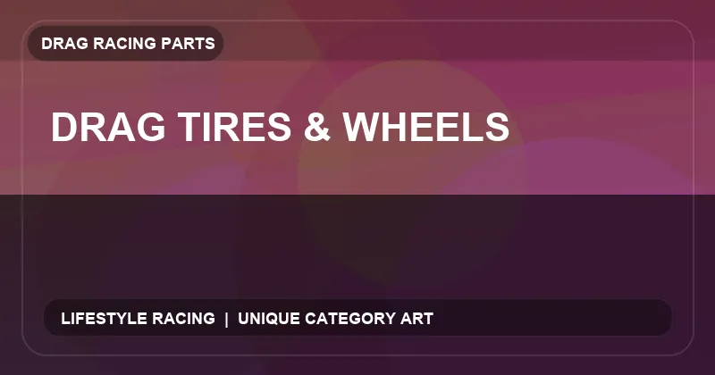 Drag Tires & Wheels